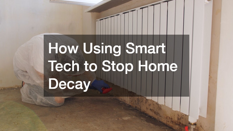 How Using Smart Tech to Stop Home Decay